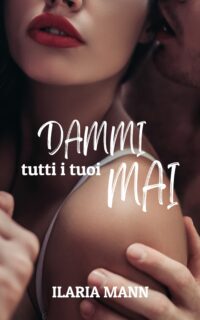 Segnalazione di uscita “Dammi tutti i tuoi mai” di Ilaria Mann