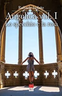 Recensione “Angelica vol. I: Lo specchio e la rosa” di Raffaele Isolato