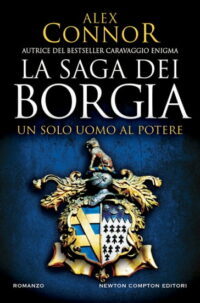 Recensione “La saga dei Borgia. Un solo uomo al potere” di Alex Connor