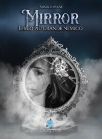 Segnalazione di uscita “Mirror, Il mio più grande nemico” di Alisia Lupiani