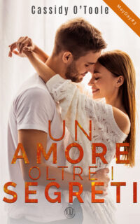 Segnalazione di uscita “Un amore oltre i segreti” di Cassidy o’Toole