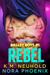 Segnalazione di uscita “Rebel” serie Ballsy Boys #1 di Nora Phoenix e KM Neuhold