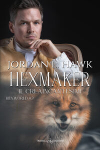 Recensione in anteprima “Hexmaker – Il creaincantesimi” di  Serie: Hexworld #2 di Jordan L. Hawk