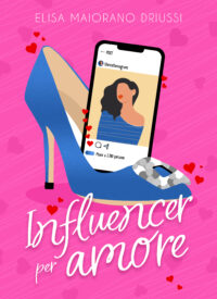 Segnalazione di uscita “Influencer per amore” di Elisa Maiorano Driussi