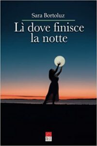 Recensione “LI’ DOVE FINISCE LA NOTTE”  di Sara Bortoluz