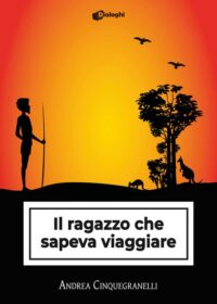 Recensione “Il ragazzo che sapeva viaggiare” di Andrea Cinquegranelli