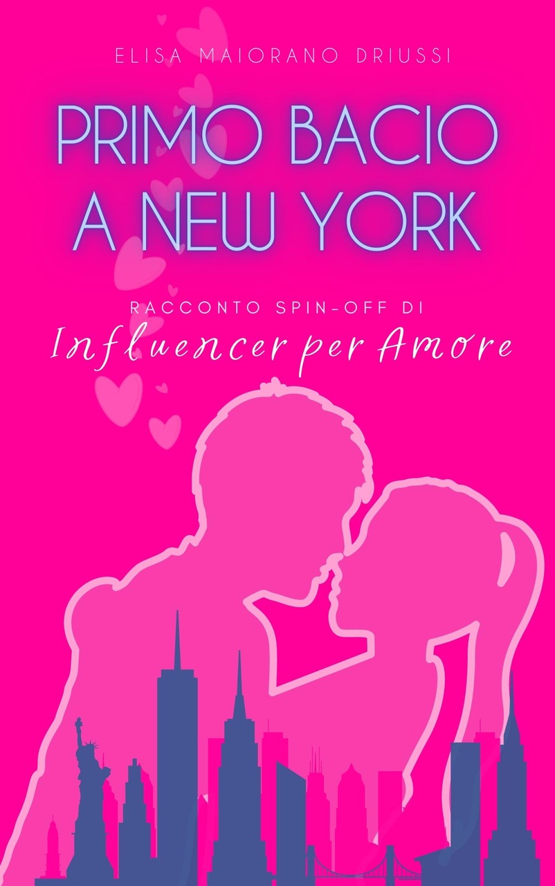 Segnalazione di uscita “Primo Bacio a New York (Racconto spin-off di Influencer per Amore)” di Elisa Maiorano Driussi