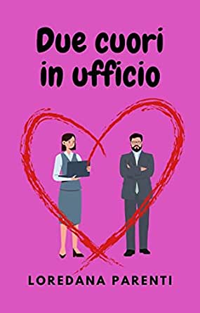 Recensione “Due cuori in ufficio” di Loredana Parenti