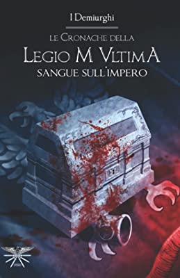 Recensione “Legio M Ultima. Sangue sull’impero” di I Demiurghi