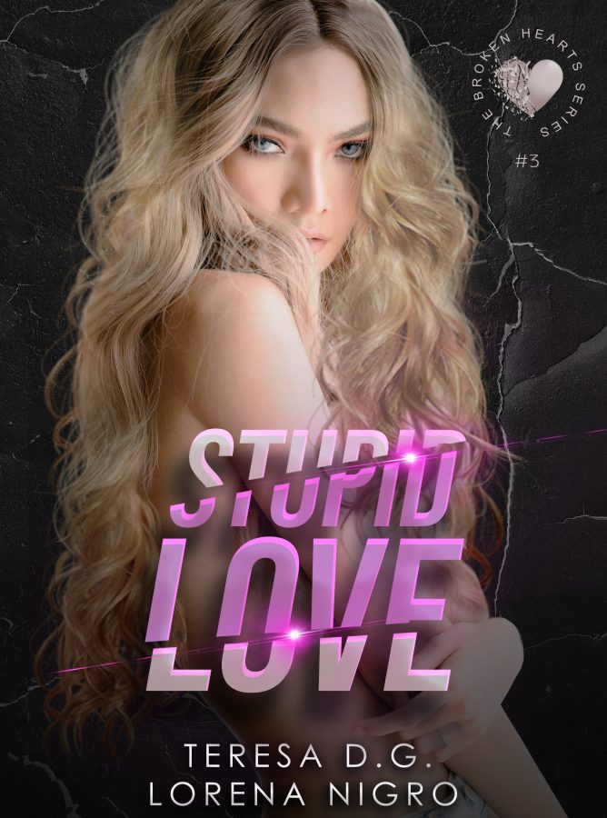 Cover reveal “STUPID LOVE – THE BROKEN HEARTS SERIES #3” di Lorena Nigro e Teresa D.G.