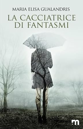 Recensione “LA CACCIATRICE DI FANTASMI. L’apprendista reporter. Vol.3” di Maria Elisa Gualandris