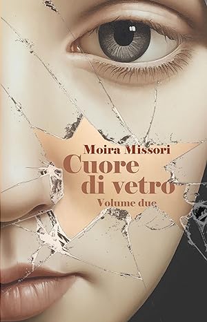 Segnalazione “Cuore di vetro. Parte Due” di Moira Missori