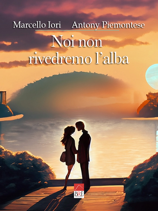 Segnalazione “Noi non rivedremo l’alba” di Marcello Iori e Antony Piemontese