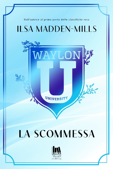 Segnalazione di uscita “WAYLON UNIVERSITY. LA SCOMMESSA” di Ilsa Madden-Mills