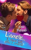 Recensione in anteprima “L’amore… e vissero tutti felici e contenti” di Irene Pistolato