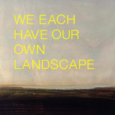 We each have our own landscape