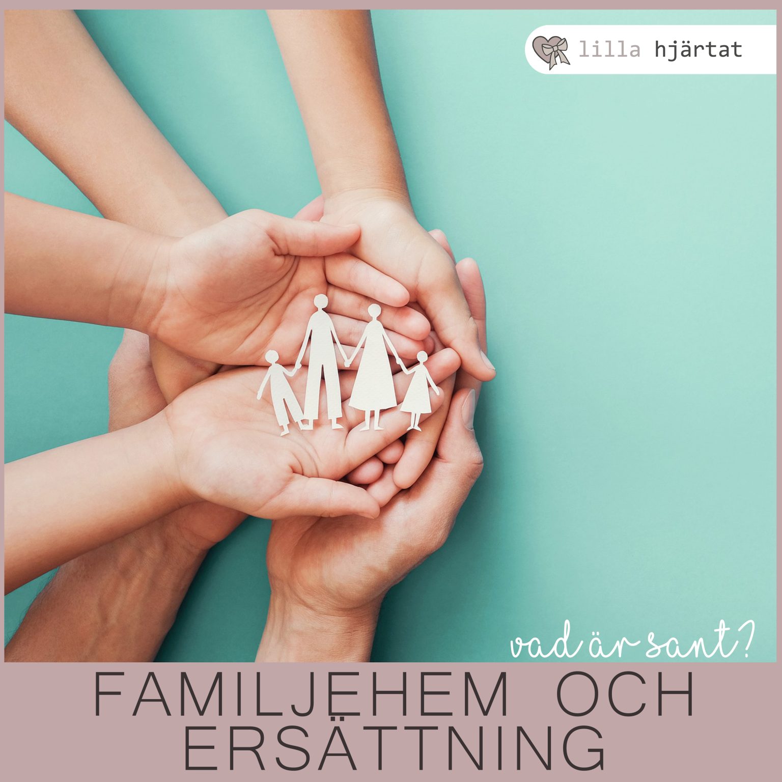 Familjehem och ersättning, vad är sant? Lilla hjärtat vänförening