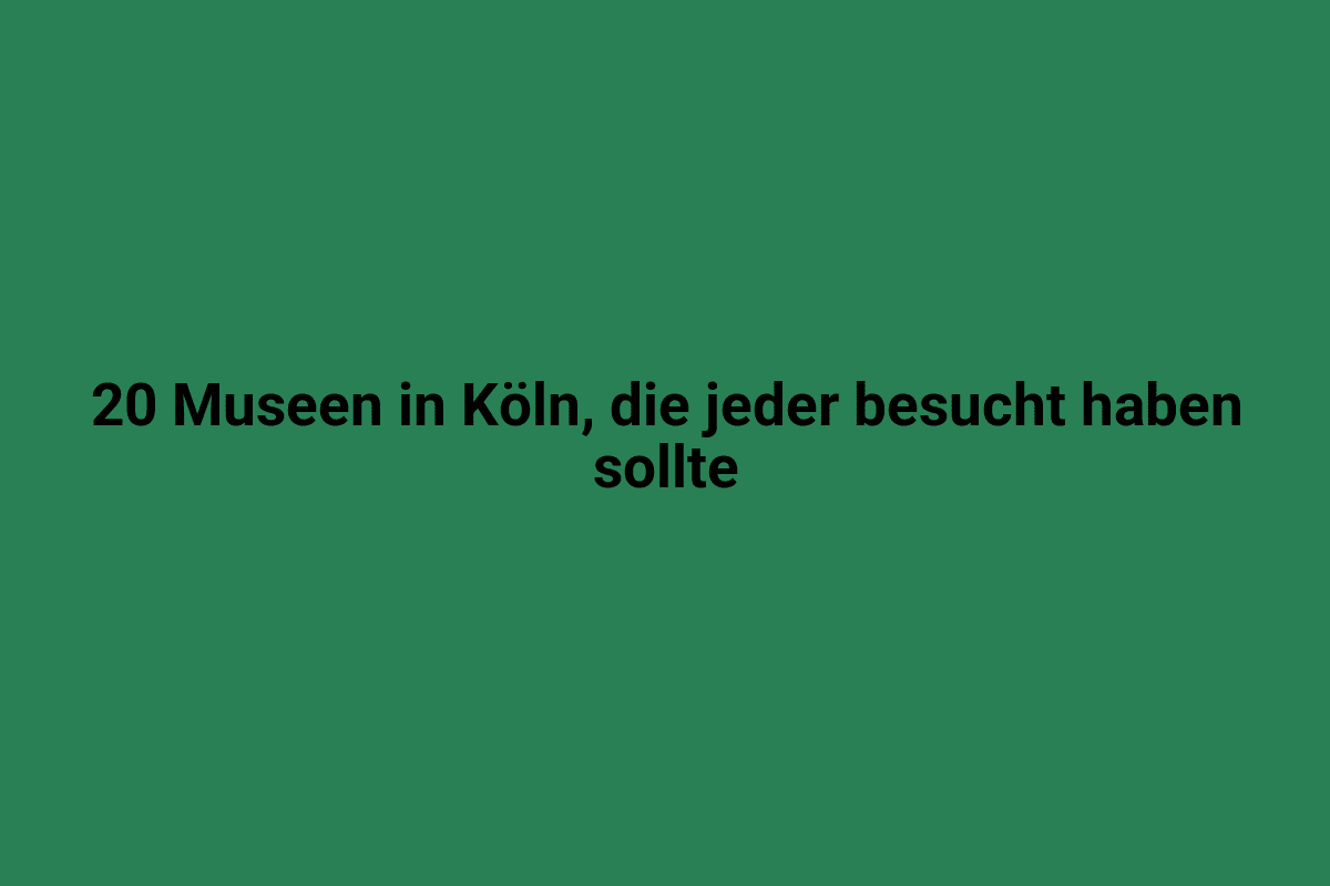20 Museen in Köln, die jeder Besuch haben sollte.