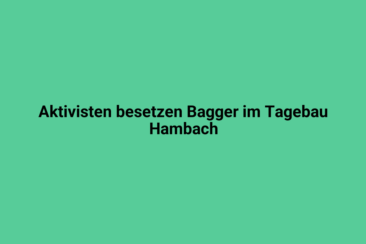 Bagger im Tagebau Hambach, Aktivisten besetzen Bagger im rheinischen Braunkohlerevier, Umweltschutz Protest, Klimaschutz Demonstration, Tagebau, Kohleabbau, Umweltschützer im Einsatz.