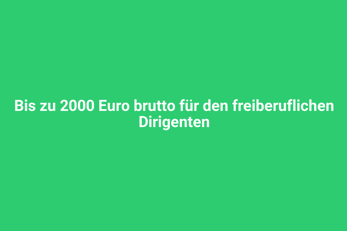 2000 Euro Bruttolohn für frei berufliche Dirigenten, attraktive Vergütung, flexible Arbeitszeiten, künstlerische Freiheiten, professionelles Umfeld, Lindweiler Städtepartnerschaft, kreative Musikeinsätze, kulturelle Highlights, moderne Arbeitsbedingungen, inspirierende Atmosphäre.