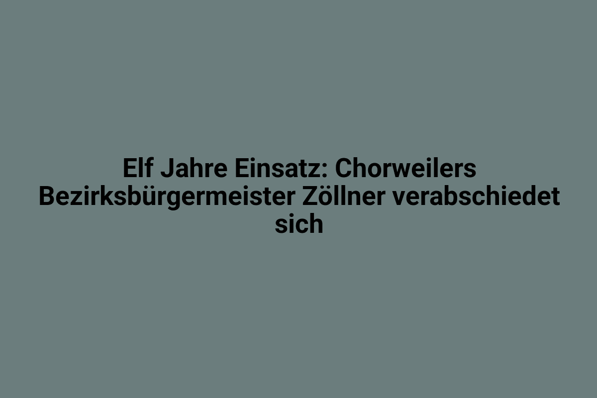 Elf Jahre Einsatz bei den Chorweilern: Bezirkbürgermeister Zöllner verabschiedet sich.