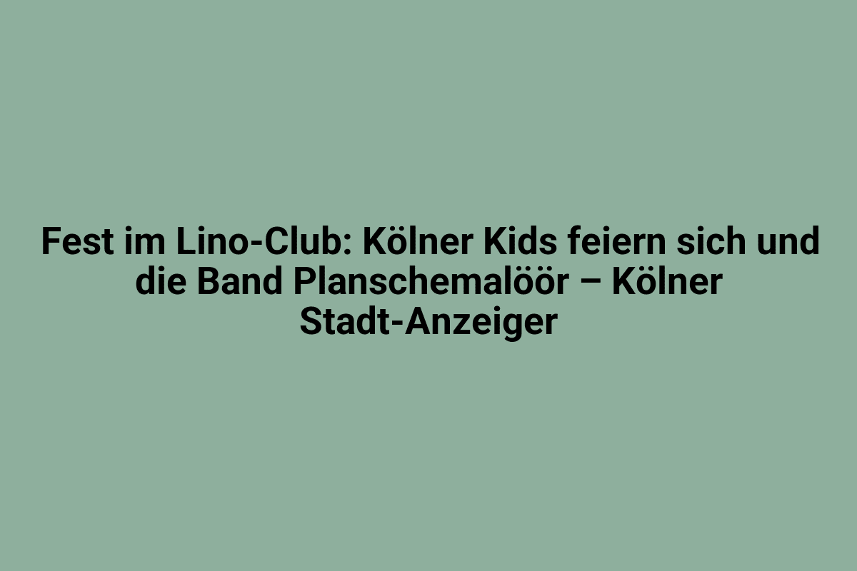 Kinder feiern im Lino-Club, live Band Plaschemalööör, Kölner Stadtanzeiger.