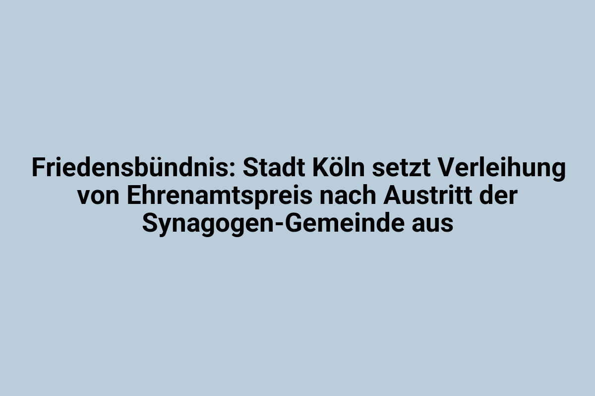 Friedensbündnis in Köln kündigt Ehrenpreisauszeichnung für ausscheidende Synagogengemeinde an.
