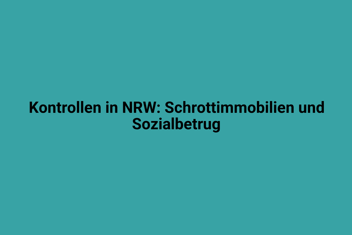 Schrottimmobilien und Sozialbetrug in NRW, Kontrolle und Überwachung.