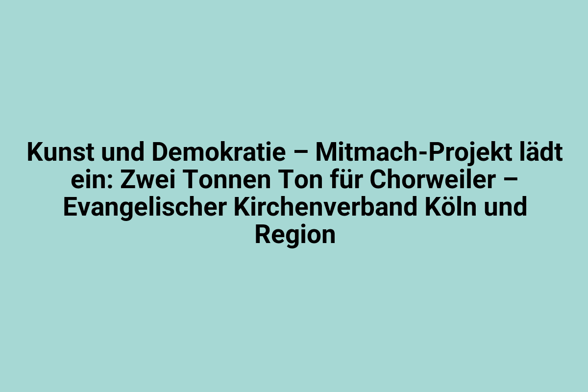Zwei Tonnen Ton für Chorweiler – Evangelischer Kirchenverband Köln und Region.