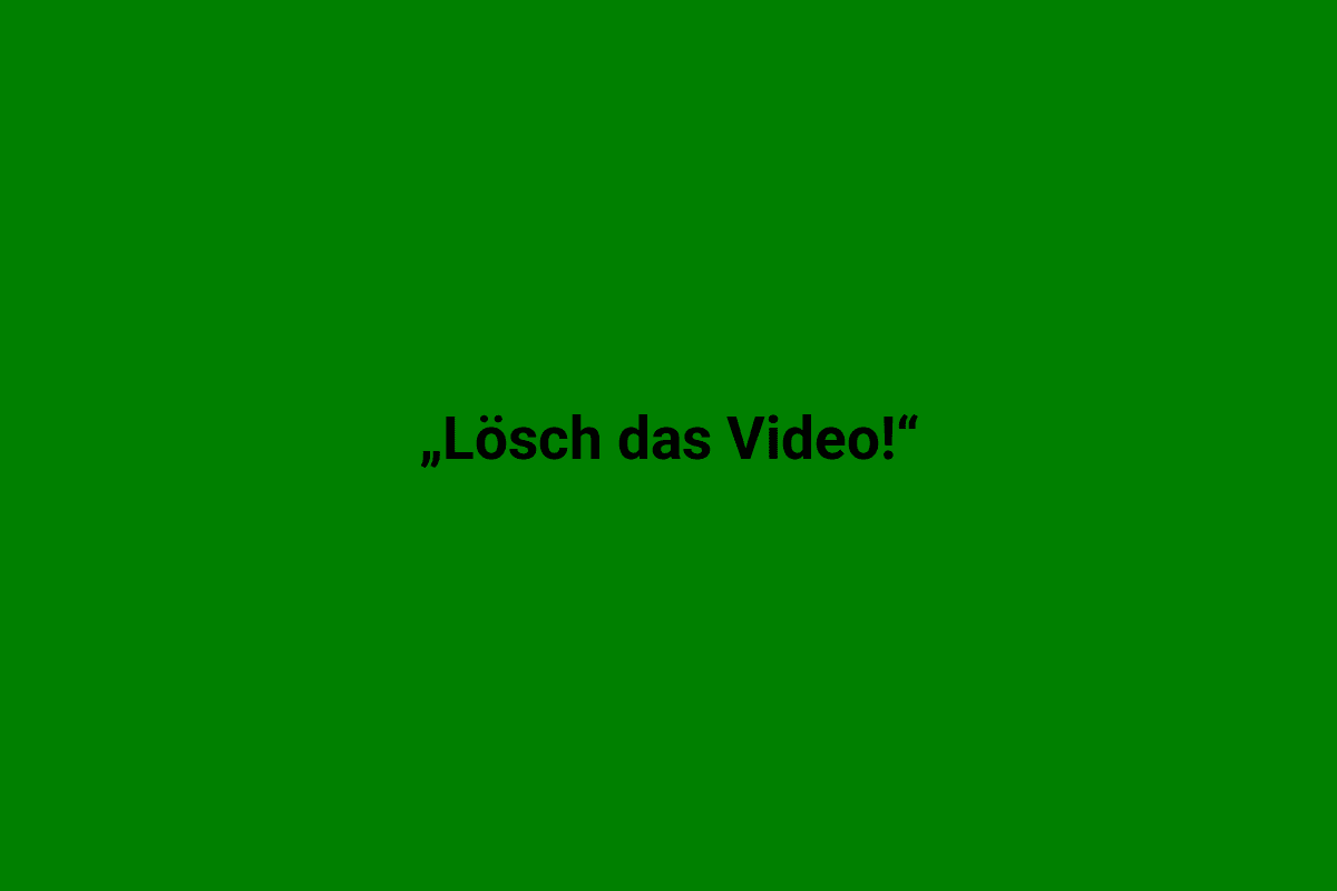 Leuchtende grüne Wand mit dem schwarzen Schriftzug „Lösch das Video!“ in der Mitte.