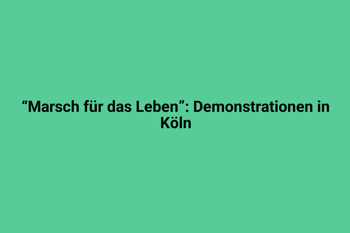 Demonstration in Köln beim „Marsch für das Leben“, Protestveranstaltung für das Recht auf Leben in Deutschland.