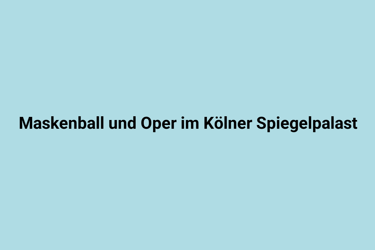 Maskenball und Oper im Kölner Spiegelpalast bei Lindweiler.