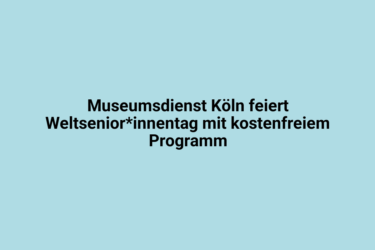 Museumdienst Köln feiert Weltsenior*innentag mit kostenfreiem Programm.
