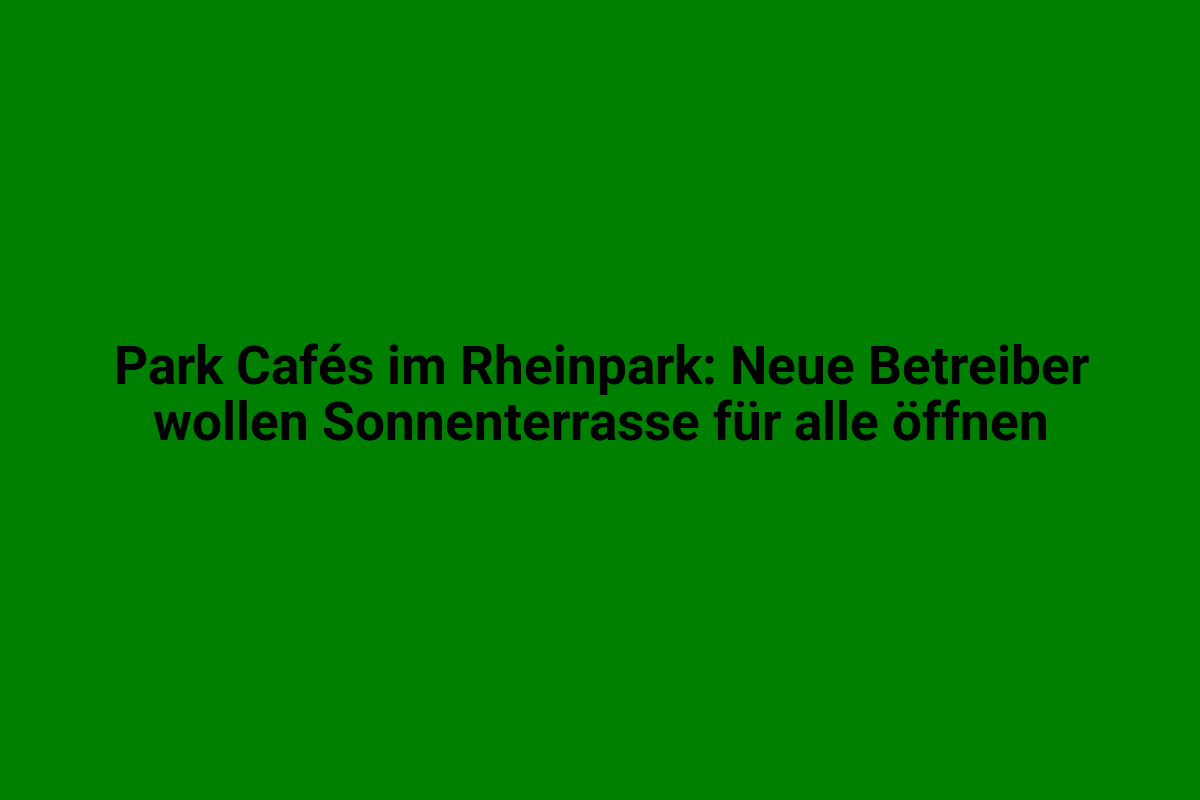 Grüner Hintergrund mit schwarzen Texten zu Park-Cafés im Rheinpark und Sonnenterrasse für alle geöffnet.