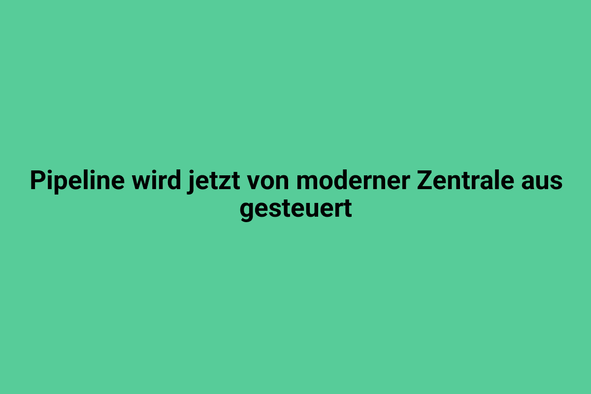 Moderne Pipelines steuern aus einer zentralen Steuerungseinheit.