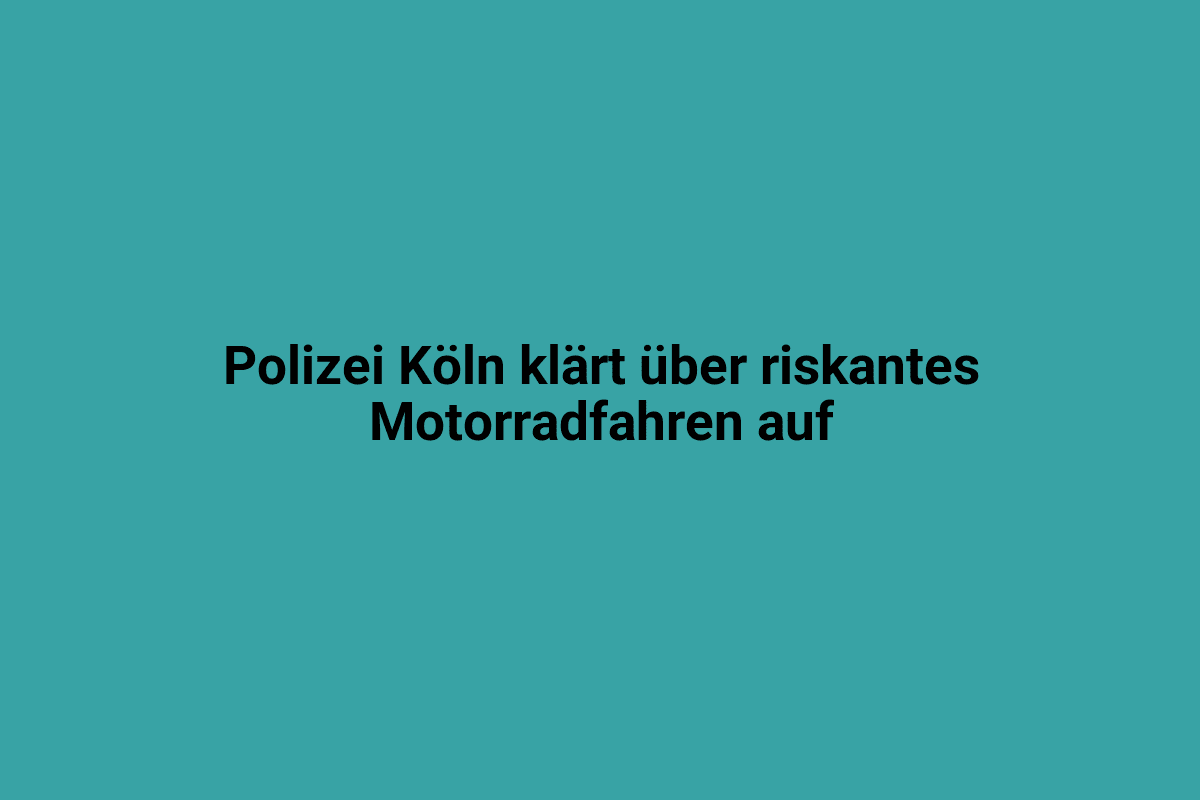 Polizei Köln klärt über riskantes Motorradfahren auf.