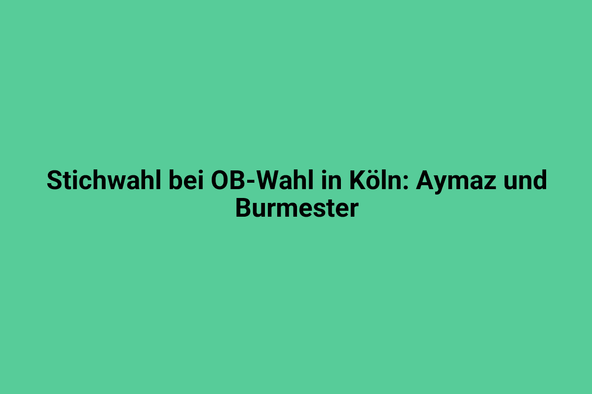 Stichwahl bei OB-Wahl in Köln: Aymaz und Burmester.
