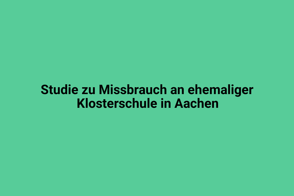 Studie zu Missbrauch an ehemaliger Klosterschule in Aachen, Untersuchung, Missbrauchsfälle, historische Schuluntersuchung, Nordrhein-Westfalen.
