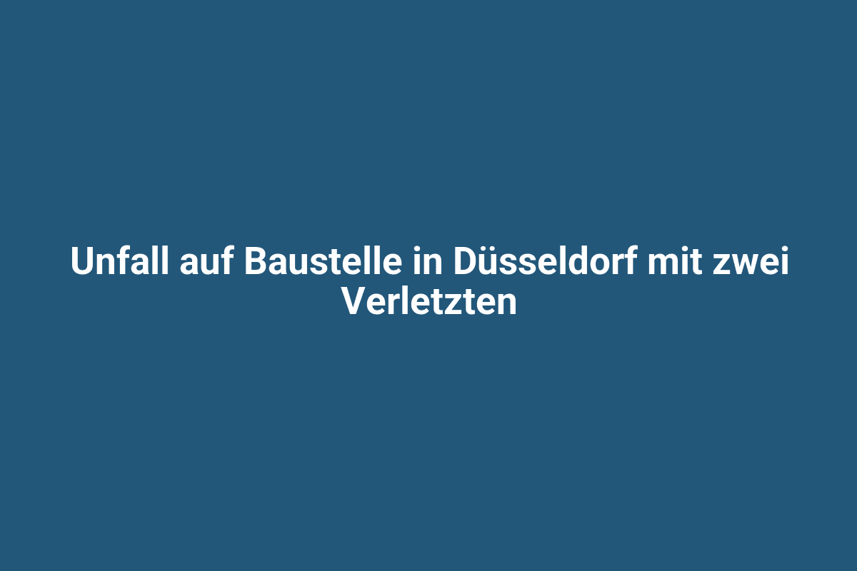 Unfall auf Baustelle in Düsseldorf mit zwei Verletzten.