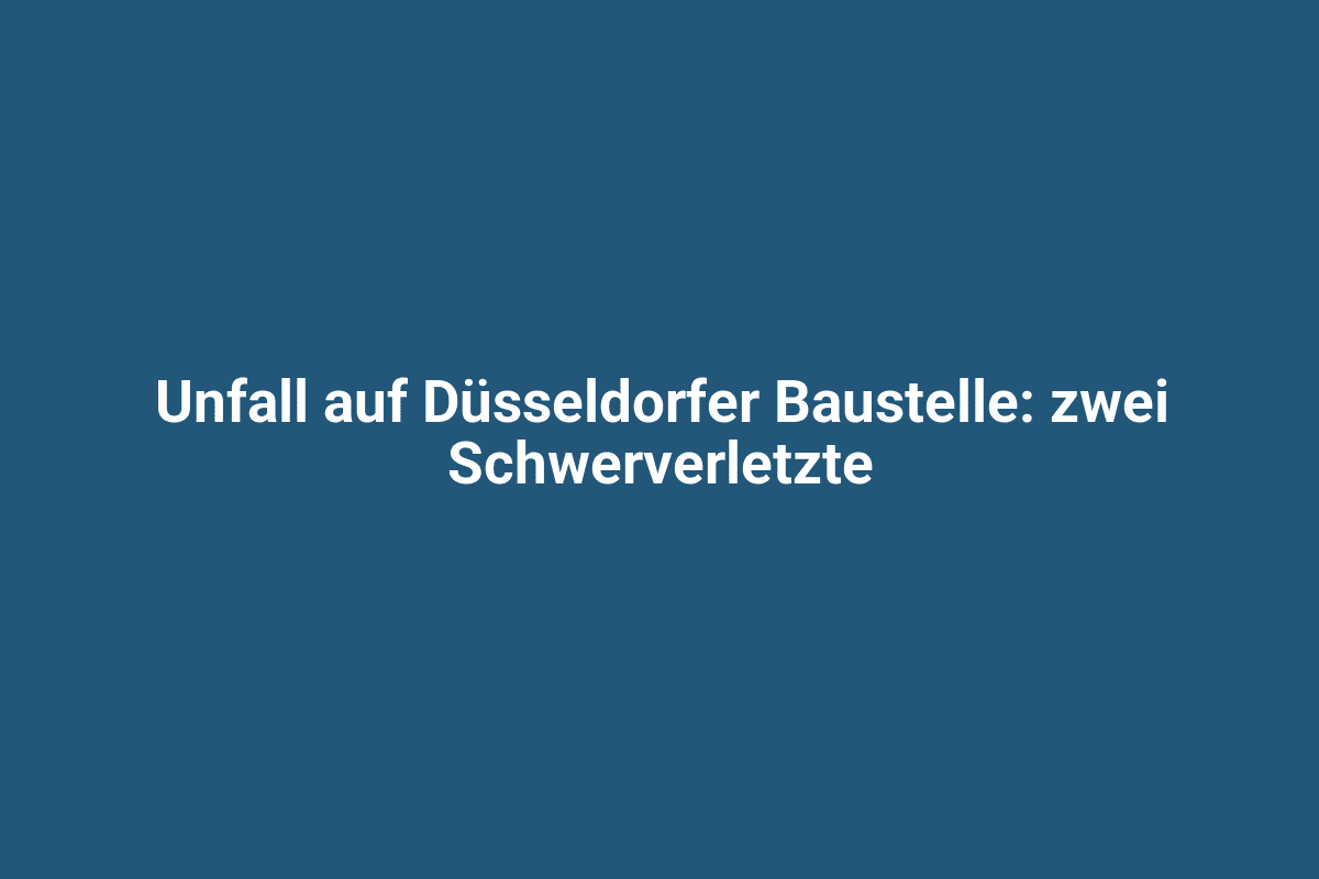 Unfall auf Düsseldorfer Baustelle mit zwei Schwerverletzten im Arbeitseinsatz.