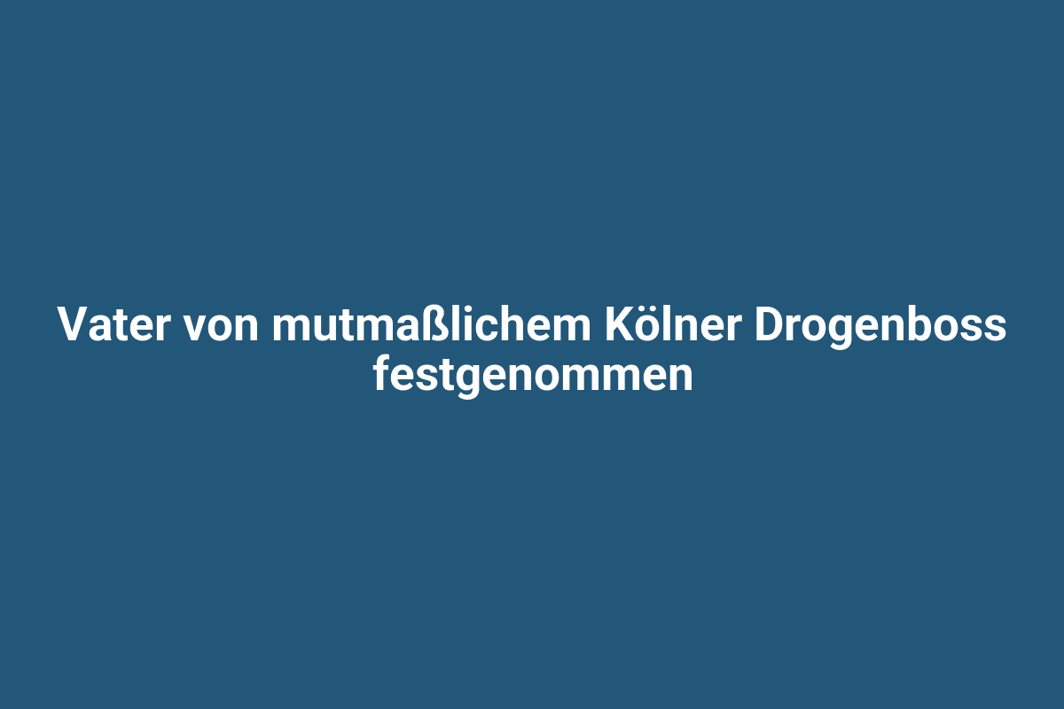 Schön gestaltetes Bild mit dem Text „Vater von mutmaßlichem Kölner Drogenboss festgenommen“.