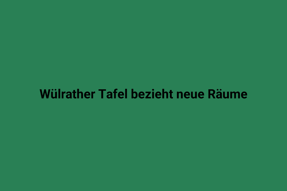 Ansicht der Lindweiler Tafel in einem grünen Raum mit der Aufschrift "Wülrather Tafel bezieht neue Räume".