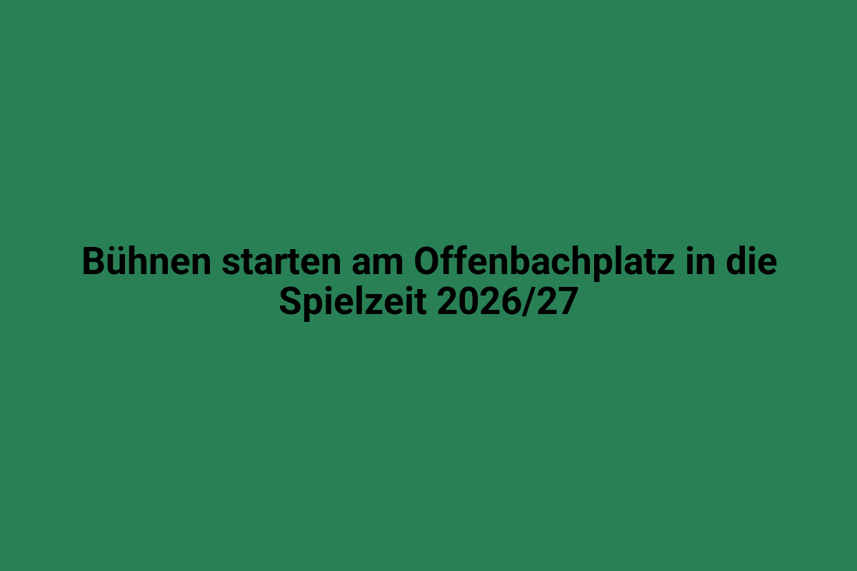 Bühnenstart am Offenbachplatz in Lindweiler für die Spielzeit 2026/27.