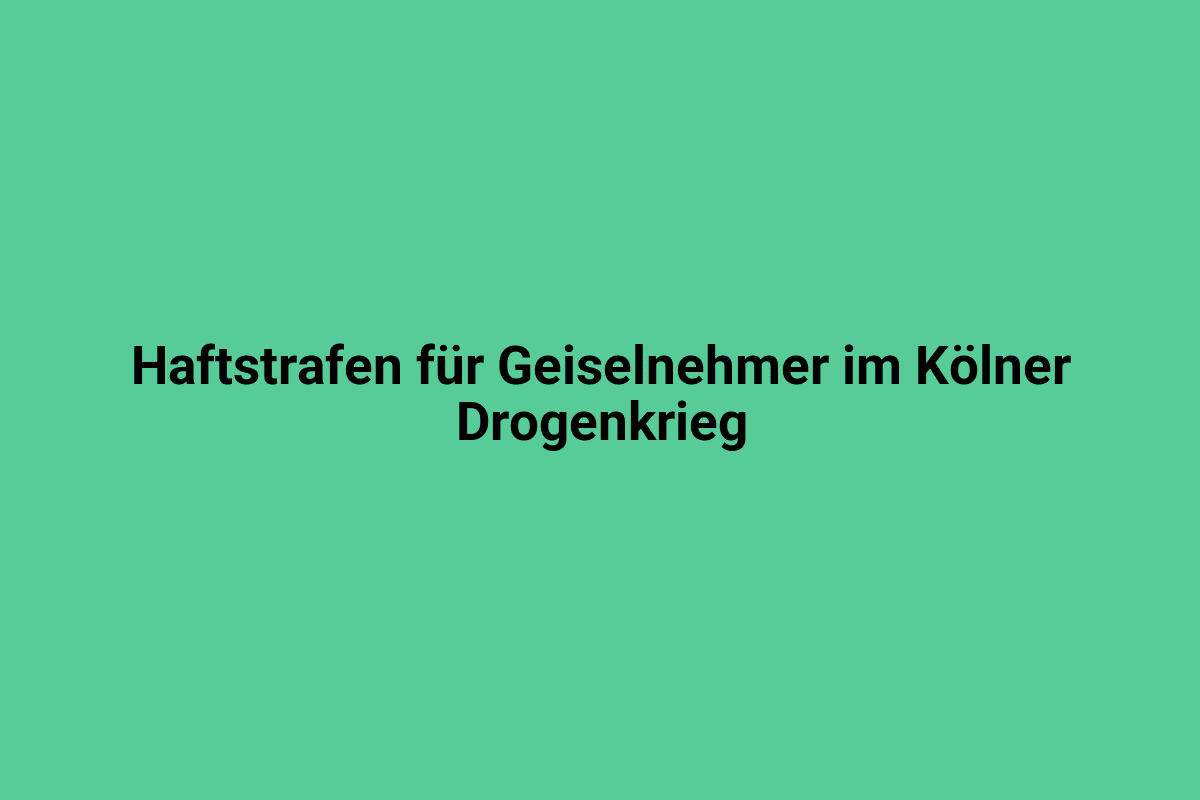 Haftstrafen für Geiselnehmer im Kölner Drogenkrieg.