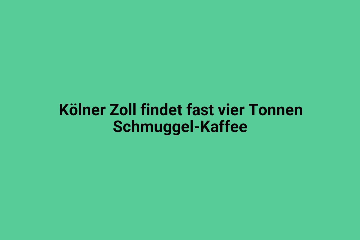 Kölner Zoll findet fast vier Tonnen Schmuggel-Kaffee.