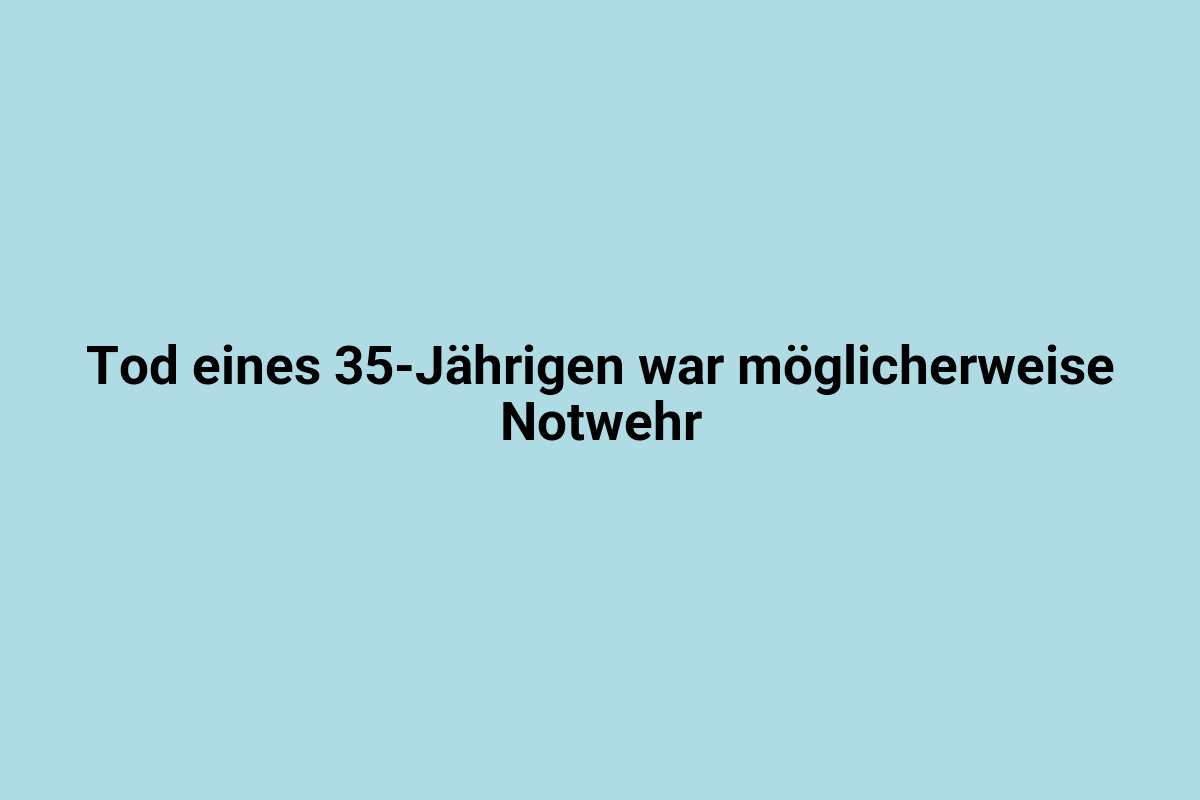 Vermeintlicher Notwehr-Fall, 35-Jähriger stirbt möglicherweise an Messerattacke.