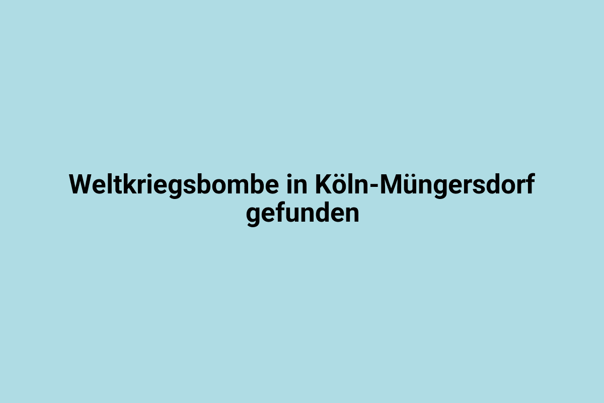 Alte Weltkriegsbombe in Köln-Müngersdorf entdeckt.
