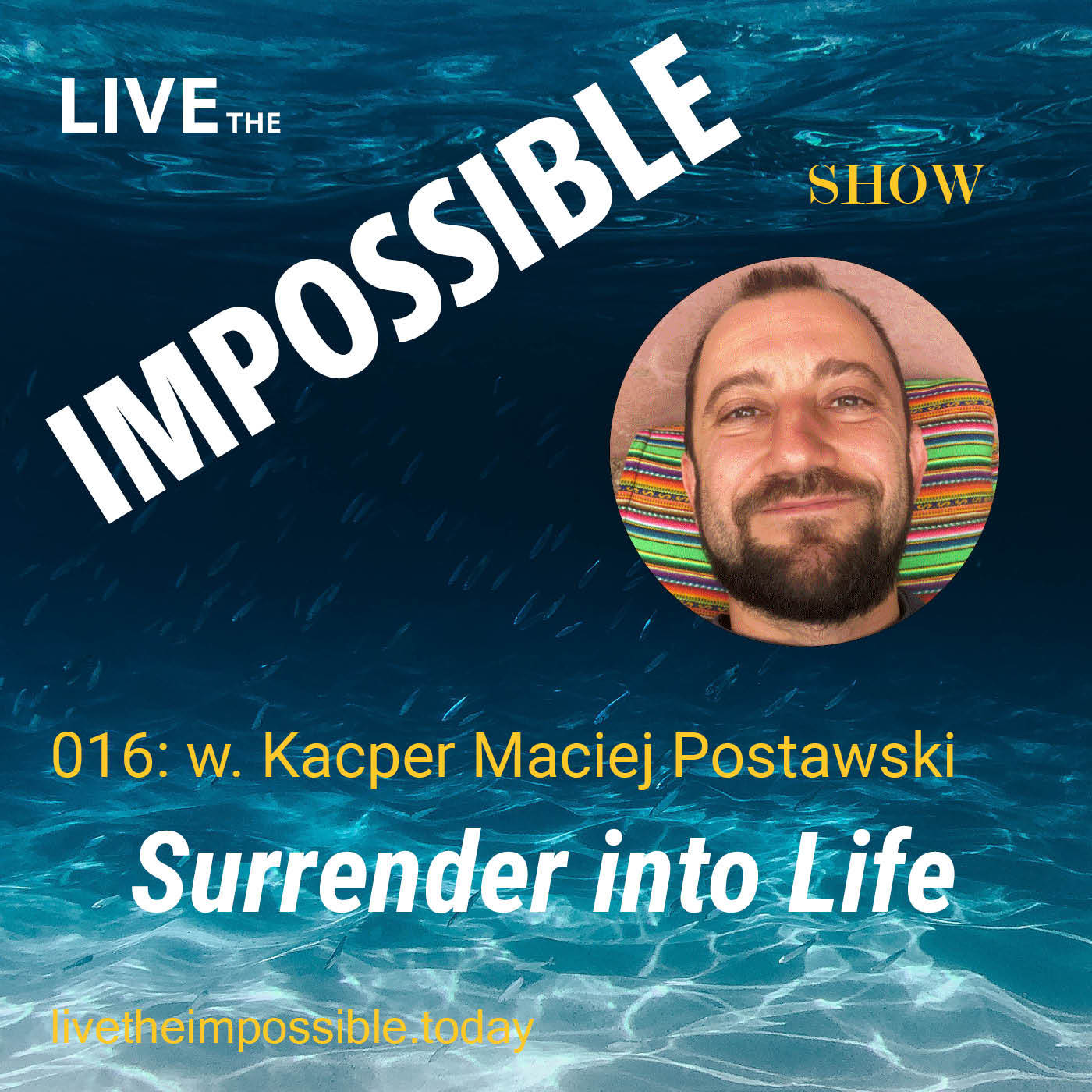 016 Surrender into Life w. Kacper Maciej Postawski
