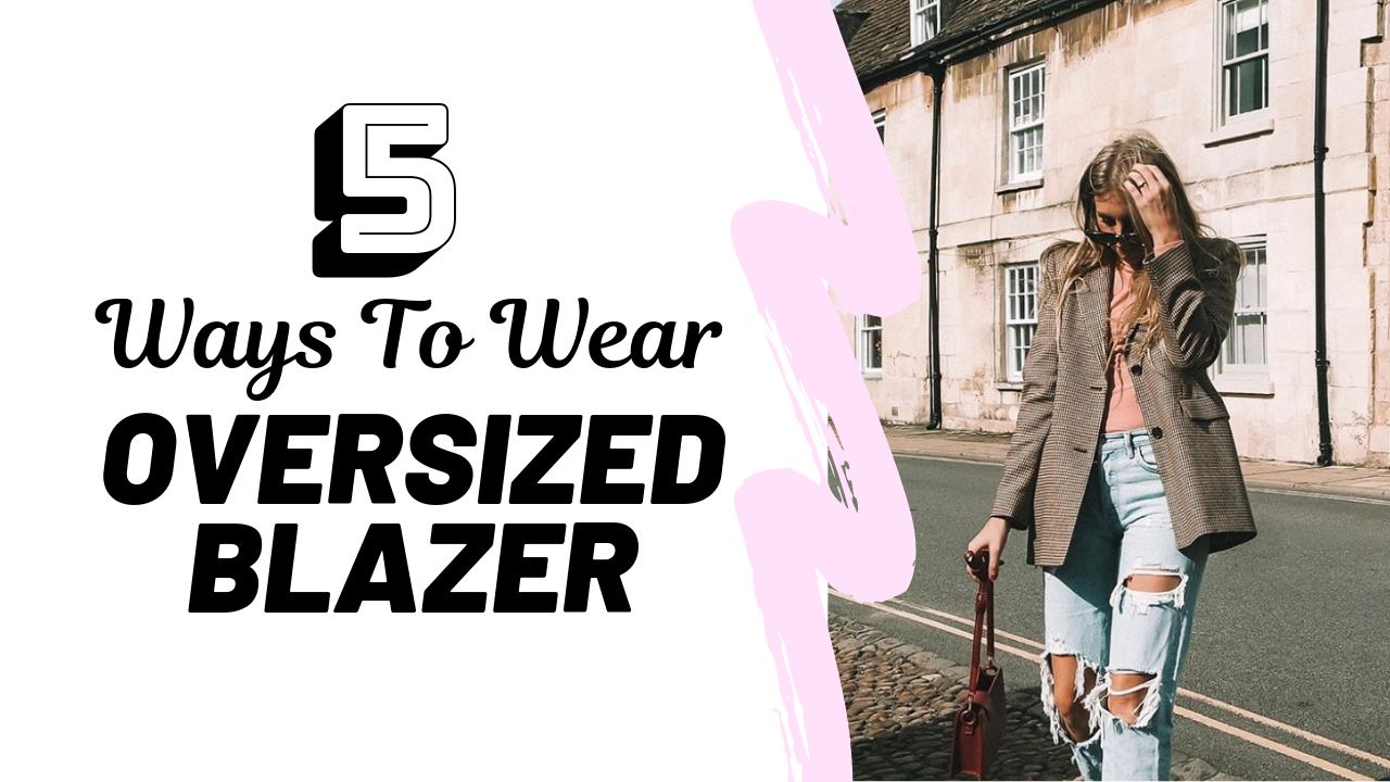 5 Ways To Wear The Oversized Blazer