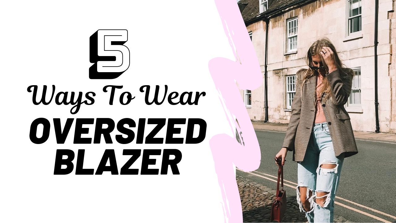 How to Wear an Oversize Blazer: 5 Outfits